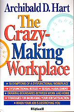 The Crazy-Making Workplace- by Archibald D. Hart